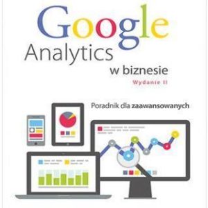 Google Analytics w biznesie. Poradnik dla zaawansowanych