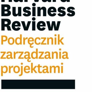 Harvard Business Review. Podręcznik zarządzania