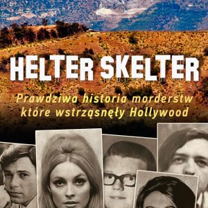 Helter Skelter. Prawdziwa historia morderstw