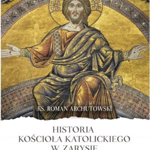 Historia Kościoła Katolickiego ks. R. Archutowski