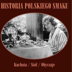 Historia polskiego smaku. Kuchnia