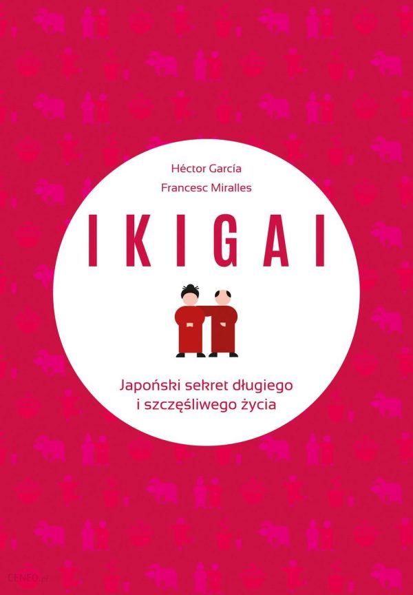 IKIGAI. Japoński sekret długiego i szczęśliwego życia