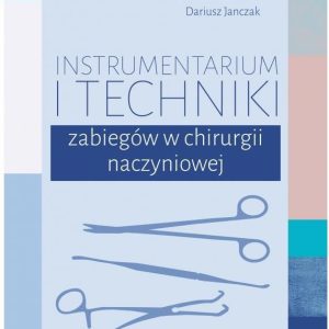 Instrumentarium i techniki zabiegów w chirurgii naczyniowej