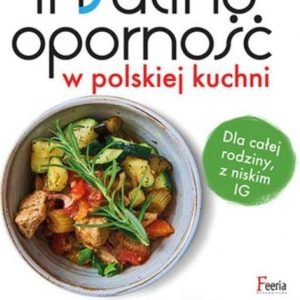 Insulinooporność w polskiej kuchni. Dla całej rodziny