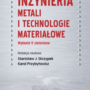 INŻYNIERIA METALI I TECHNOLOGIE MATERIAŁOWE WYD. 2