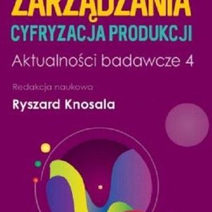 Inżynieria zarządzania. Cyfryzacja produkcji. Aktualności badawcze 4