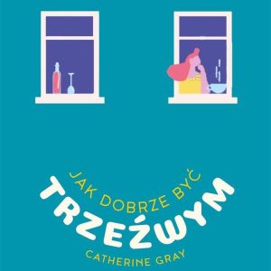 Jak dobrze być trzeźwym