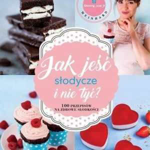 Jak jeść słodycze i nie tyć Meinhard Jessica