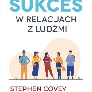 Jak odnieść sukces w relacjach z ludźmi