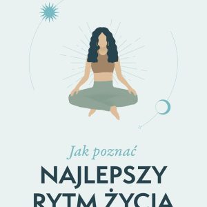 Jak poznać najlepszy rytm życia dla każdego z nas