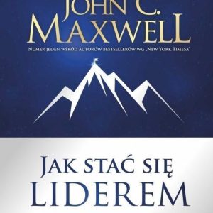 Jak stać się liderem John C. Maxwell