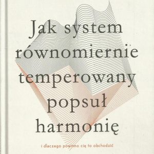 Jak system równomiernie temperowany popsuł