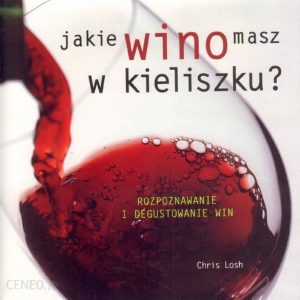 Jakie wino masz w kieliszku? Rozpoznawanie i degustowanie win