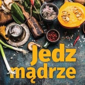 Jedz Mądrze Poradnik Pozytywnego Odżywiania - Marzena Pałasz