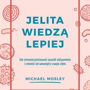 Jelita wiedzą lepiej Michael Mosley