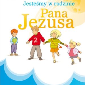 Jesteśmy w rodzinie Pana Jezusa. Podręcznik do religii do klasy 1 szkoły podstawowej