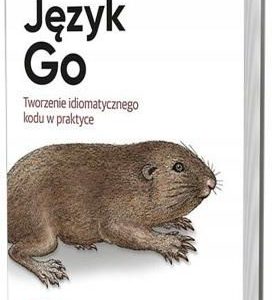 Język Go. Tworzenie idiomatycznego kodu w praktyce