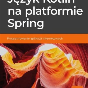 Język Kotlin na platformie Spring Programowanie aplikacji internetowych