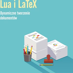 Język Lua i LaTeX. Tworzenie dynamicznych dokumentów