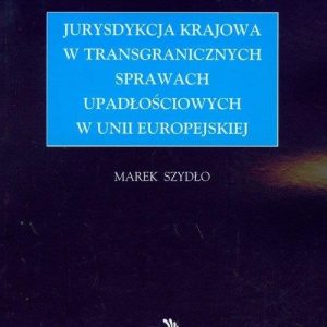 Jurysdykcja krajowa w transgranicznych sprawach upadłościowych w Unii Europejskiej