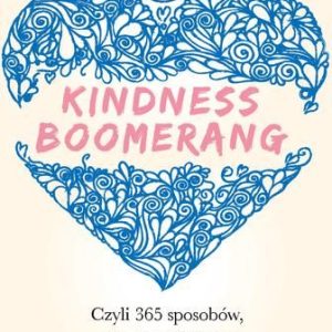 Kindness Boomerang 365 Sposobów Jak Zmienić Świat I Siebie - Orly Wahba