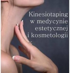 Kinesiotaping w medycynie estetycznej i kosmetologii - E. Mikołajewska