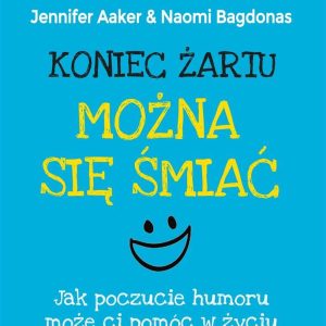 Koniec żartu. Można się śmiać. Jak poczucie humoru może ci pomóc w życiu