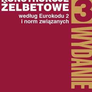 KONSTRUKCJE ŻELBETOWE WEDŁUG EUROKODU 2 I NORM ZWIĄZANYCH TOM 3 WYD. 2019