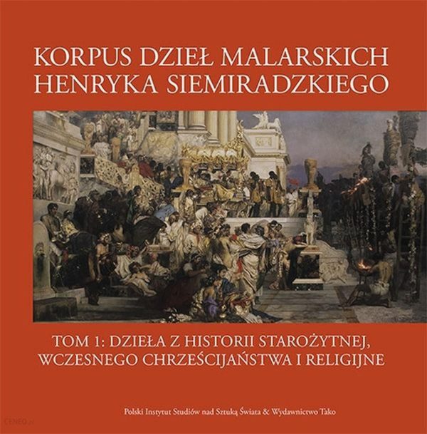 Korpus dzieł malarskich Henryka Siemiradzkiego. Dzieła z historii starożytnej