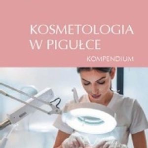 Kosmetologia w pigułce. Kompendium