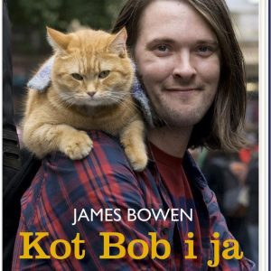 Kot Bob i ja Jak kocur i człowiek znaleźli szczęście na ulicy - James Bowen