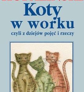 Koty W Worku Czyli Z Dziejów Pojęć I Rzeczy Wyd. 4 - Władysław Kopaliński