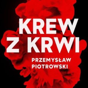 Krew z krwi Piotrowski Przemysław