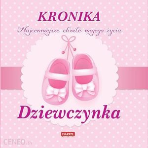 Kronika najpiękniejsze chwile mojego życia dziewczynka