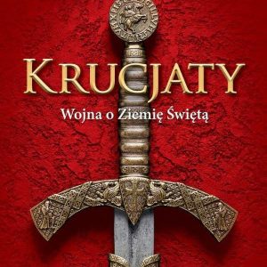 Krucjaty. Wojna o Ziemię Świętą - Thomas Asbridge [KSIĄŻKA]