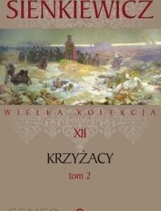 Krzyżacy. Część 2. Wielka kolekcja dzieł Henryka Sienkiewicza. Tom 12