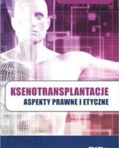 Ksenotransplantacje. Aspekty prawne i etyczne