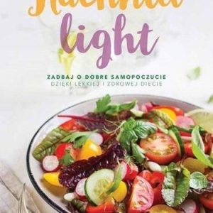 Kuchnia Light Zadbaj O Dobre Samopoczucie Dzięki Lekkiej I Zdrowej Diecie - Praca zbiorowa