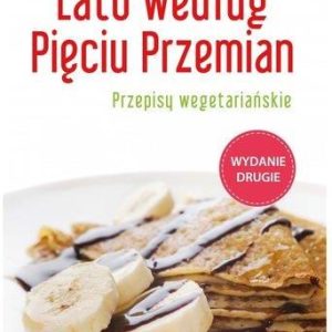 Lato według Pięciu Przemian. Przepisy wegetariańskie