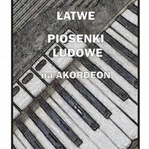 Łatwe Piosenki Ludowe Na Akordeon Piotr Śmiejcza..