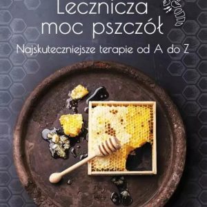 Lecznicza moc pszczół. Najskuteczniejsze terapie od A do Z - Friedrich Hainbuch