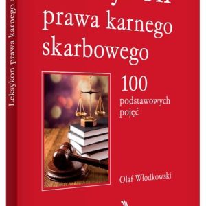 Leksykon prawa karnego skarbowego. 100 podstawowych pojęć