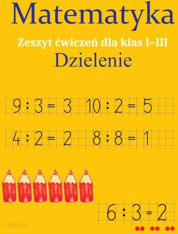 Matematyka. Dzielenie. Zeszyt ćwiczeń dla klas 1-3