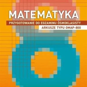 Matematyka. Przygotowanie do egzaminu ósmoklasisty. Arkusze typu OMAP-800