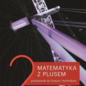 Matematyka z plusem 2. Podręcznik do liceum i technikum. Zakres rozszerzony. Po szkole podstawowej