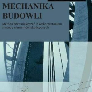 Mechanika budowli. Metoda przemieszczeń z wykorzystaniem metody elementów skończonych (ebook)