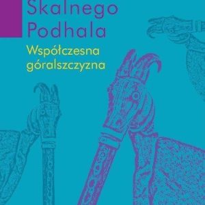 Między dźwiękami Skalnego Podhala.. Współczesna góralszczyzna