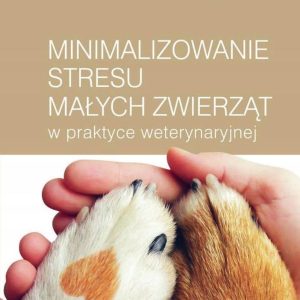 Minimalizowanie stresu małych zwierząt w praktyce weterynaryjnej