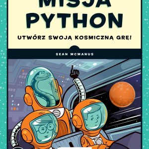 Misja Python. Utwórz swoją kosmiczną grę!