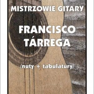 Mistrzowie Gitary. Francisco Tarrega M. Pawełek